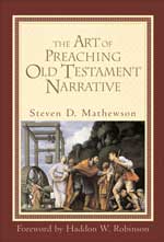 The Art of Preaching Old Testament Narrative Steven Mathewson