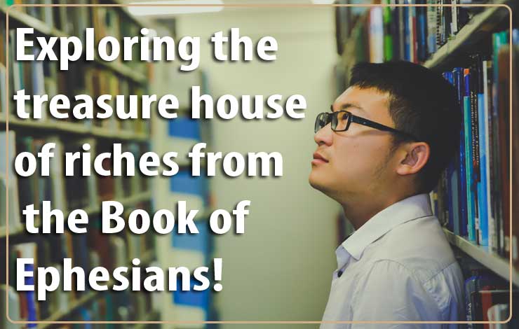 The Book of Ephesians - Exploring the Treasure House of Riches in Christ!