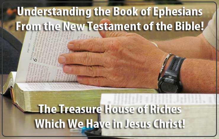 Understanding The Book of Ephesians - Exploring the Treasure House of Riches in Christ!